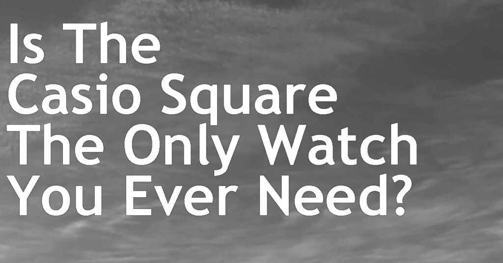 Is The Casio G-Shock Square The Only Watch You Ever Need?